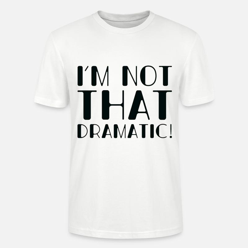 Ich bin nicht so dramatisch - Stanley/Stella Unisex Bio-T-Shirt CRAFTER - Weiß