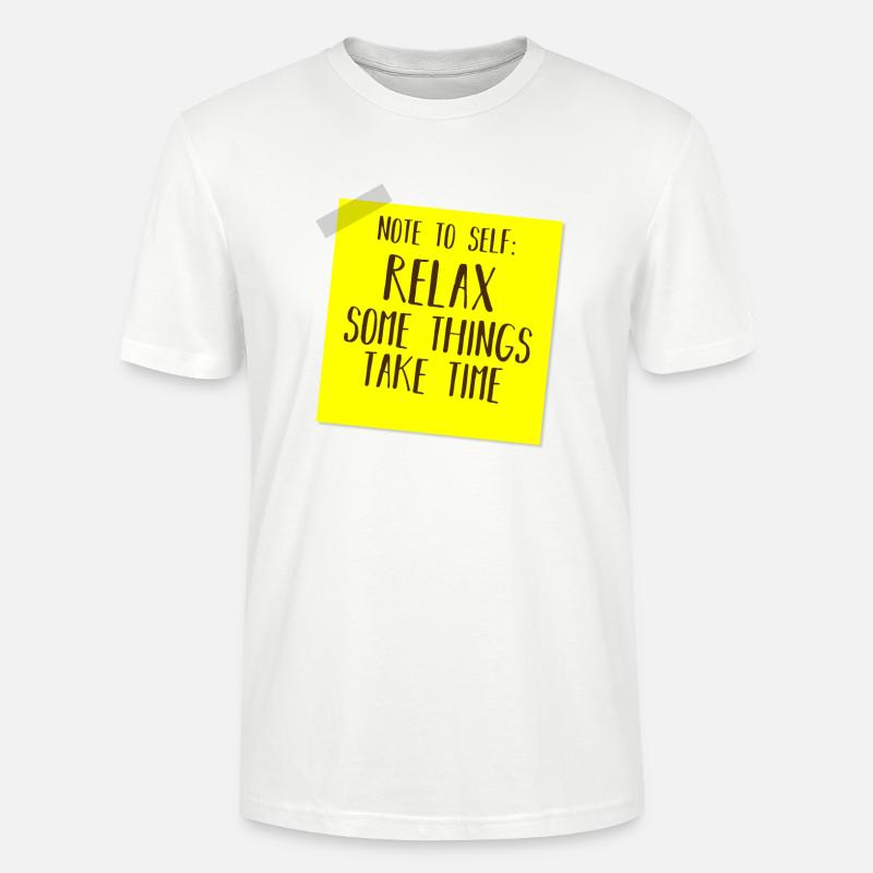 NOTE TO SELF: RELAX, SOME THINGS TAKE TIME - Stanley/Stella CRAFTER Unisex Organic T-Shirt - white