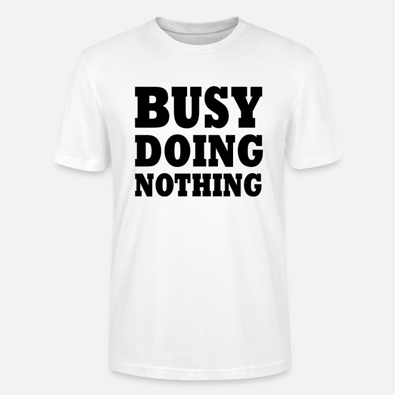 busy doing nothing - Stanley/Stella Unisex Bio-T-Shirt CRAFTER - Weiß