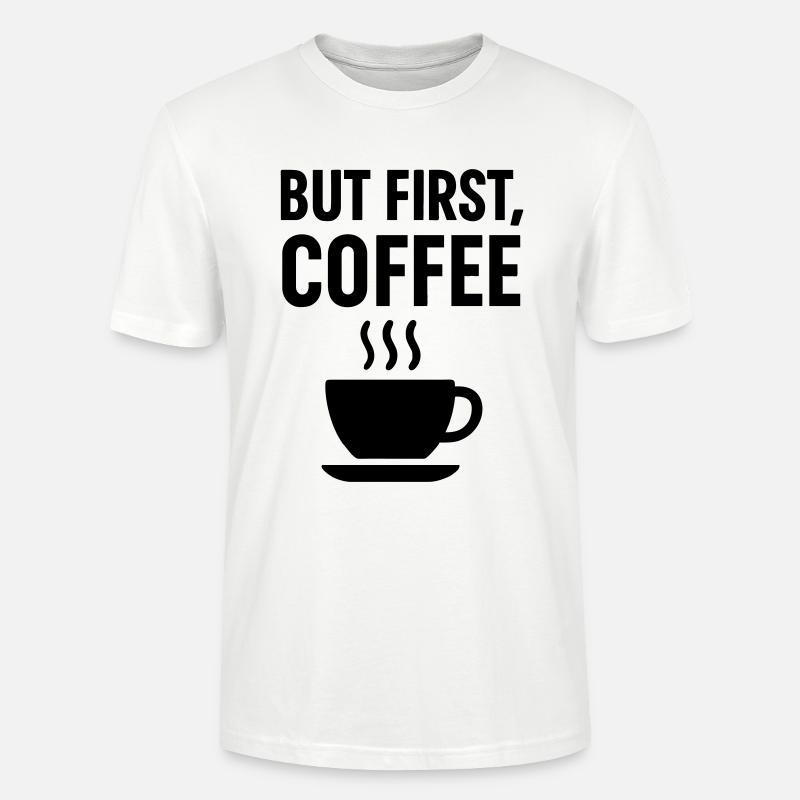 Kaffee But First Coffee - Stanley/Stella Unisex Bio-T-Shirt CRAFTER - Weiß