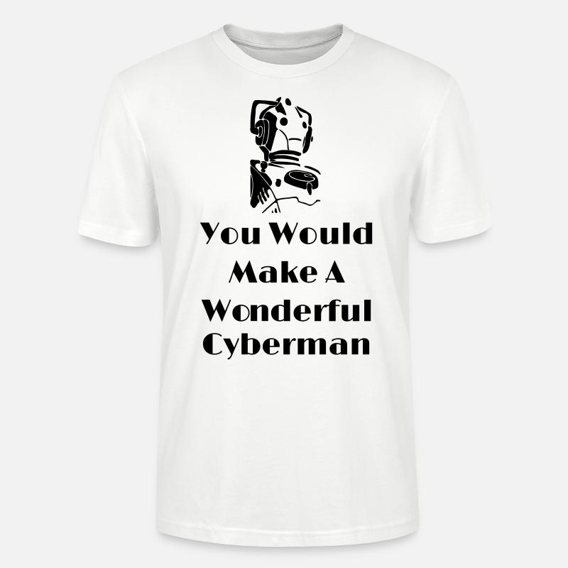You Would Make A Wonderful Cyberman - T-shirt bio CRAFTER Stanley Stella Unisexe - blanc