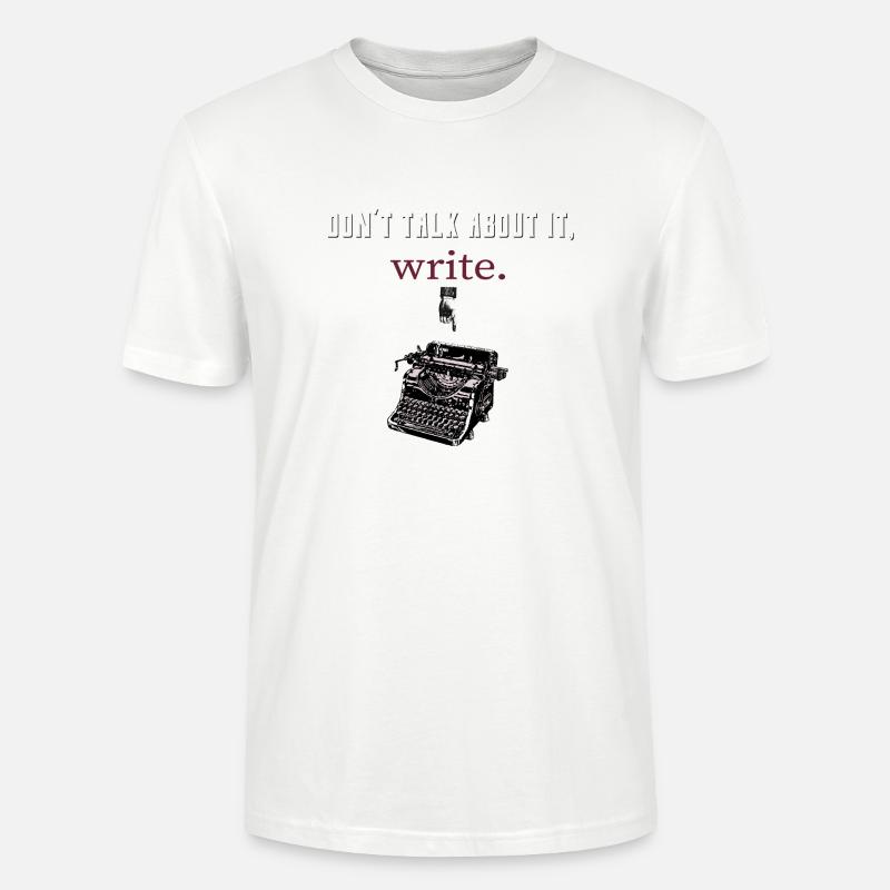 don´t talk about it,write - Stanley/Stella Unisex Bio-T-Shirt CRAFTER - Weiß