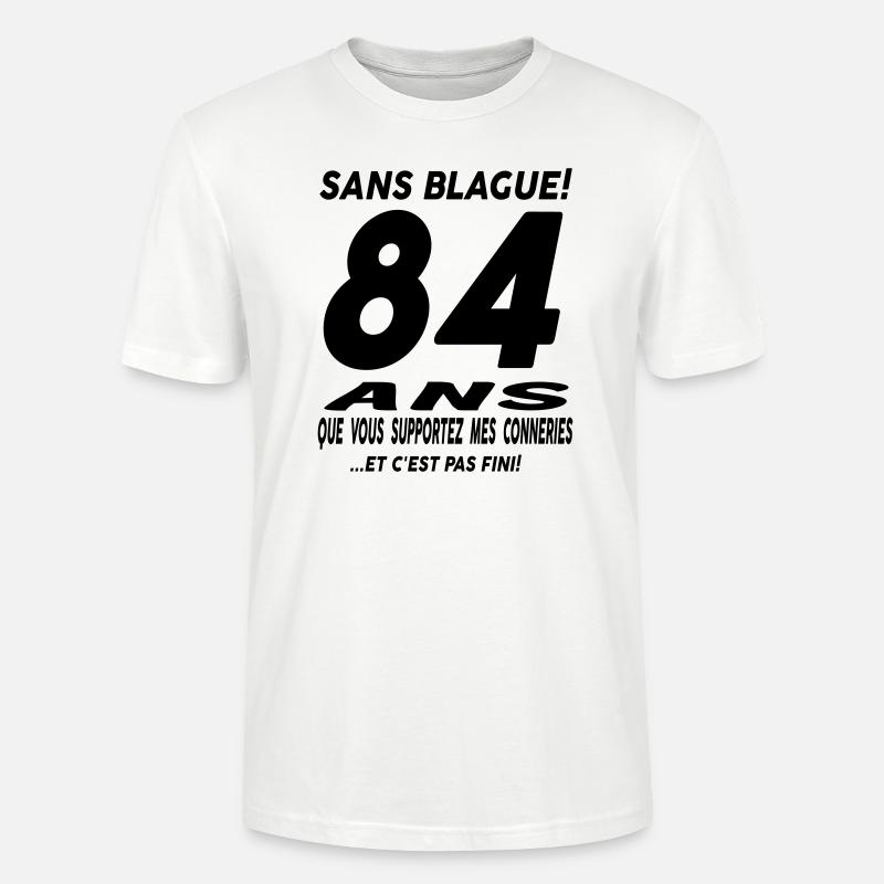 Sans blague 84 ans - T-shirt bio CRAFTER Stanley Stella Unisexe - blanc