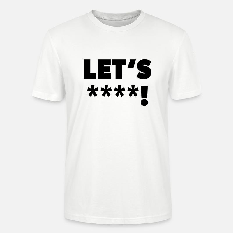 « Lets ****! » en noir - T-shirt bio CRAFTER Stanley Stella Unisexe - blanc