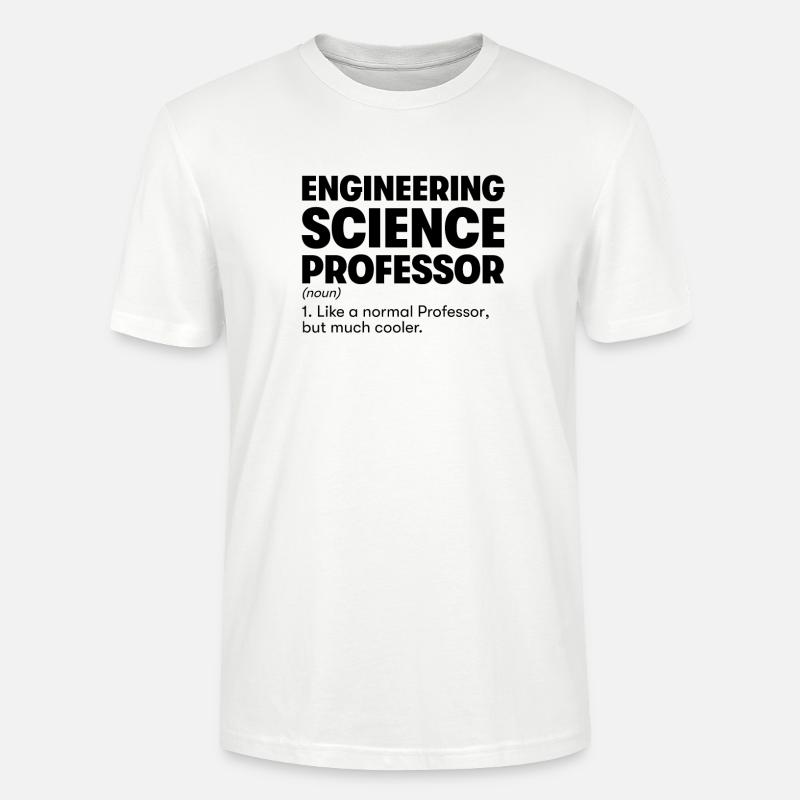 Engineering Science Professor - Stanley/Stella CRAFTER Unisex Organic T-Shirt - white