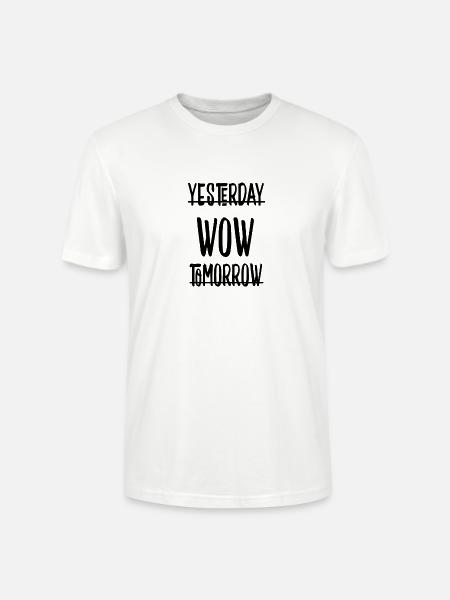 Yesterday - WOW -tomorrow Shirt - Stanley/Stella CRAFTER Unisex Organic T-Shirt - white
