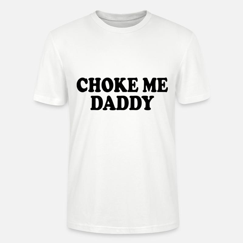 Choke me daddy - Stanley/Stella Unisex Bio-T-Shirt CRAFTER - Weiß