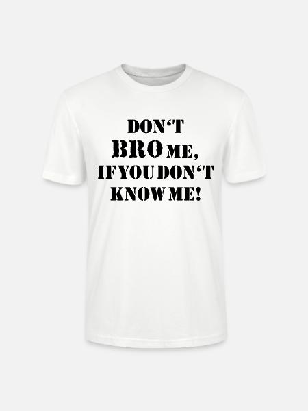 Don't bro me... - Stanley/Stella Unisex Bio-T-Shirt CRAFTER - Weiß