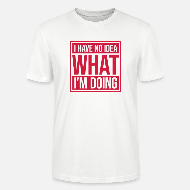 I Have No Idea - Stanley/Stella Unisex Bio-T-Shirt CRAFTER - Weiß