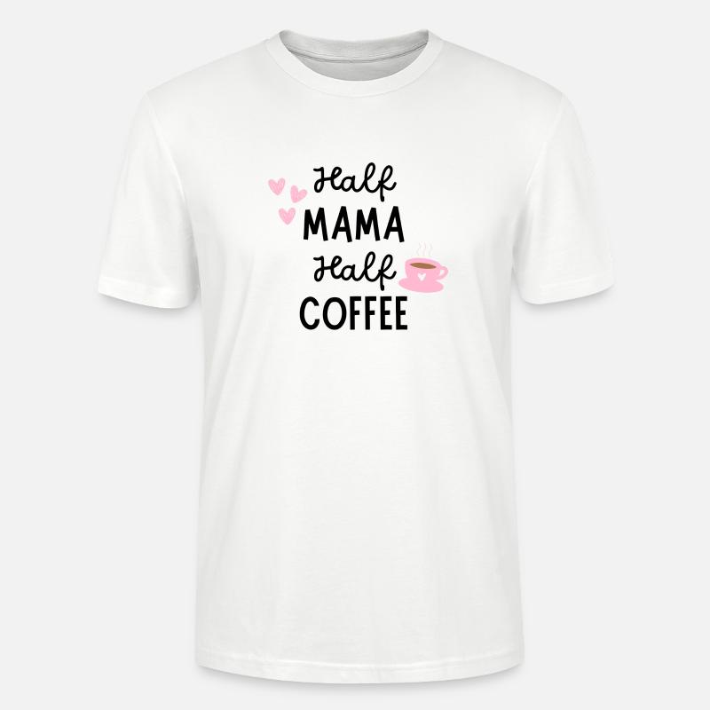 Half Mama Half Coffee - Stanley/Stella Unisex Bio-T-Shirt CRAFTER - Weiß
