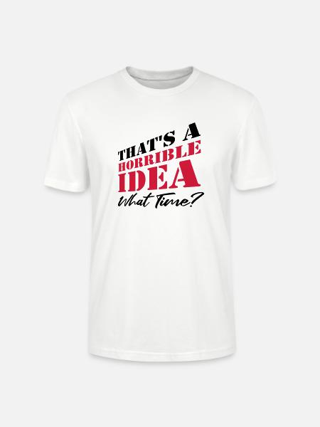 Saying Funny Terrible Idea - Stanley/Stella CRAFTER Unisex Organic T-Shirt - white