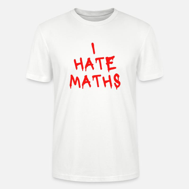 I HATE MATHS - T-shirt bio CRAFTER Stanley Stella Unisexe - blanc