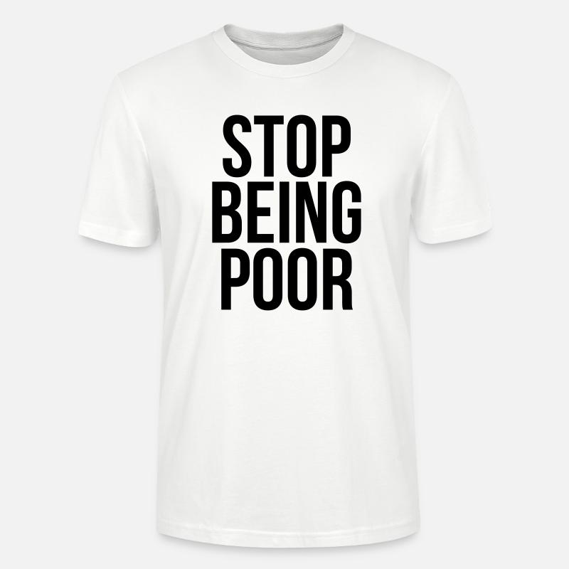 stop being poor - Stanley/Stella Unisex Bio-T-Shirt CRAFTER - Weiß