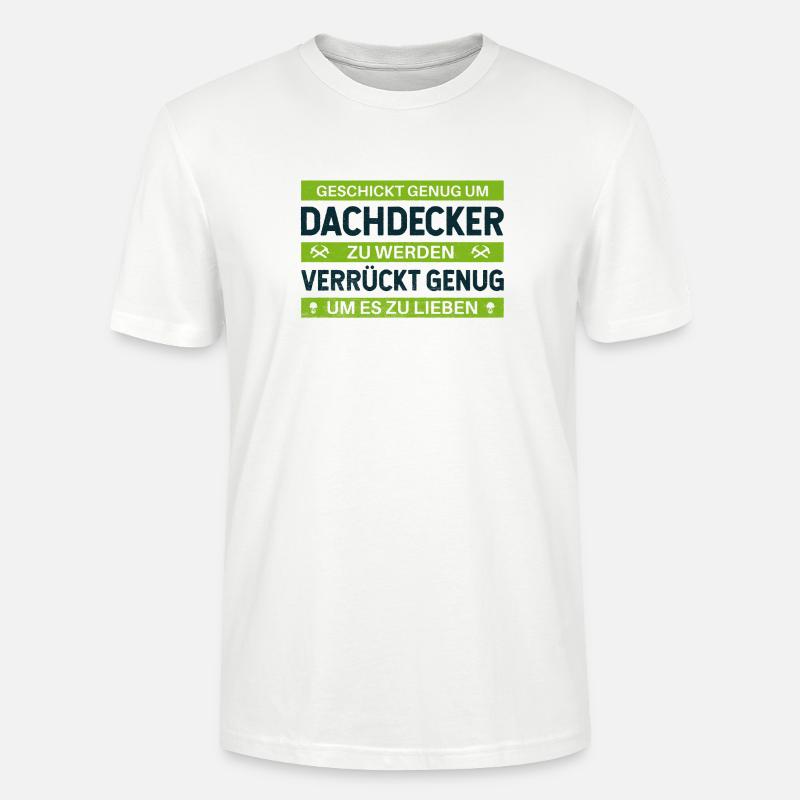 Geschickt & Verrückt – Dachdecker Statement Design - Stanley/Stella Unisex Bio-T-Shirt CRAFTER - Weiß