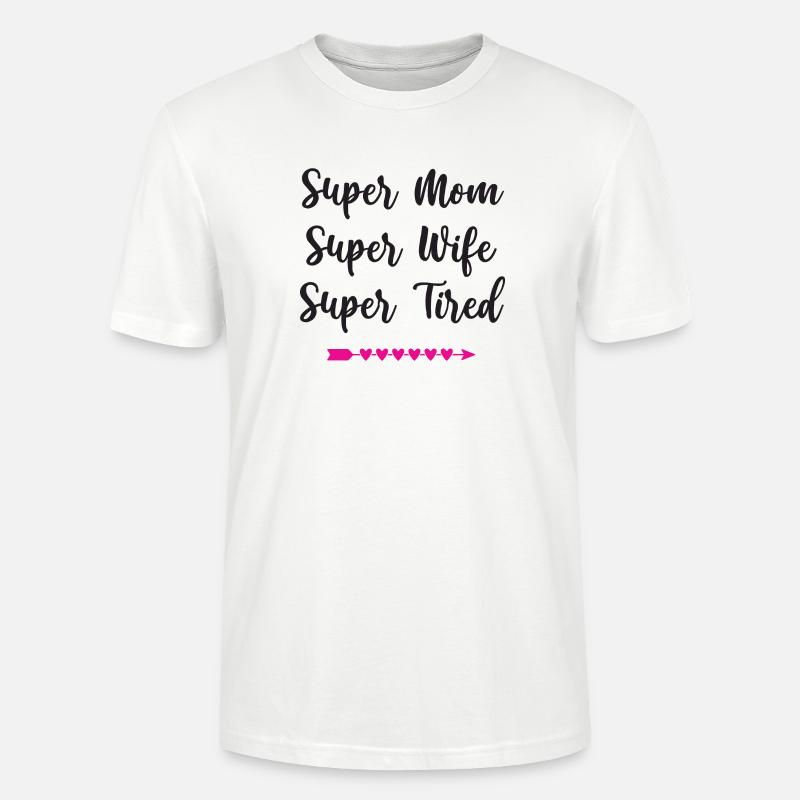 Super Mama. Super Ehefrau. Super müde - Stanley/Stella Unisex Bio-T-Shirt CRAFTER - Weiß