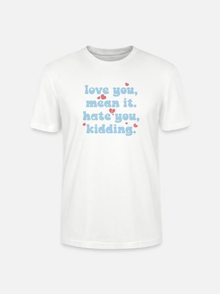 Love You, Mean It - Stanley/Stella CRAFTER Unisex Organic T-Shirt - white
