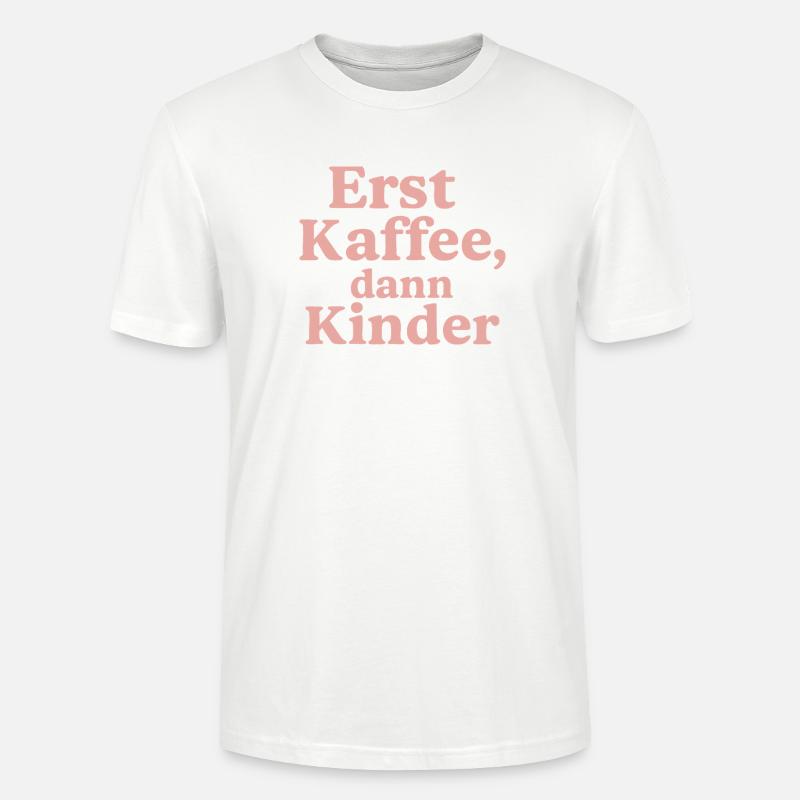 Erst Kaffee, Dann Kinder (rosa) - Stanley/Stella Unisex Bio-T-Shirt CRAFTER - Weiß