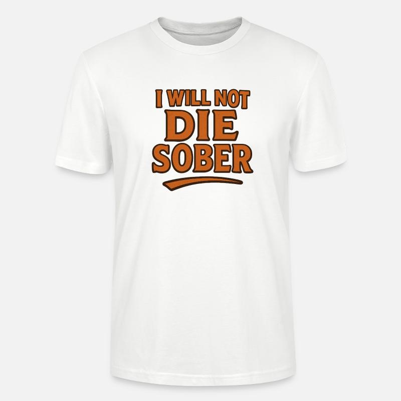 Ich werde nicht nüchtern sterben - Stanley/Stella Unisex Bio-T-Shirt CRAFTER - Weiß