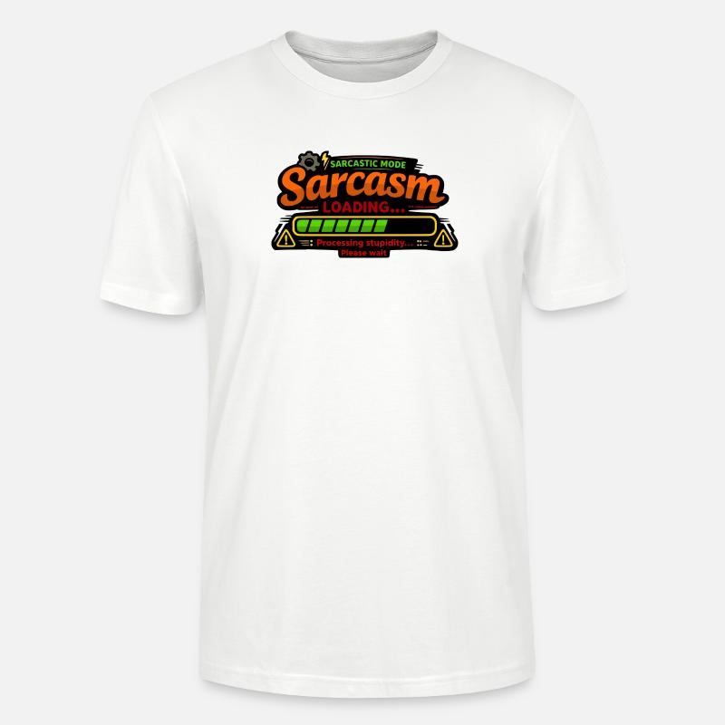 Sarcasm Loading – Processing Stupidity - Stanley/Stella CRAFTER Unisex Organic T-Shirt - white
