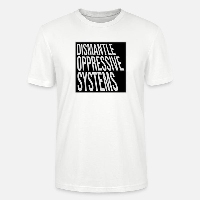 Dismantle Oppressive Systems Activism Statement - Stanley/Stella CRAFTER Unisex Organic T-Shirt - white