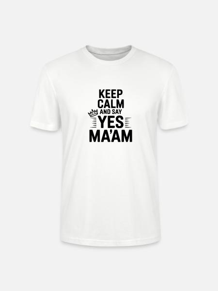 Keep Calm and Say Yes Ma'am - Stanley/Stella CRAFTER Unisex Organic T-Shirt - white