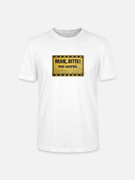 RUHE, BITTE! WIR SAUFEN. - Stanley/Stella Unisex Bio-T-Shirt CRAFTER - Weiß