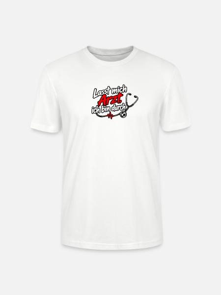 Lasst mich Arzt, ich bin durch - Stanley/Stella Unisex Bio-T-Shirt CRAFTER - Weiß