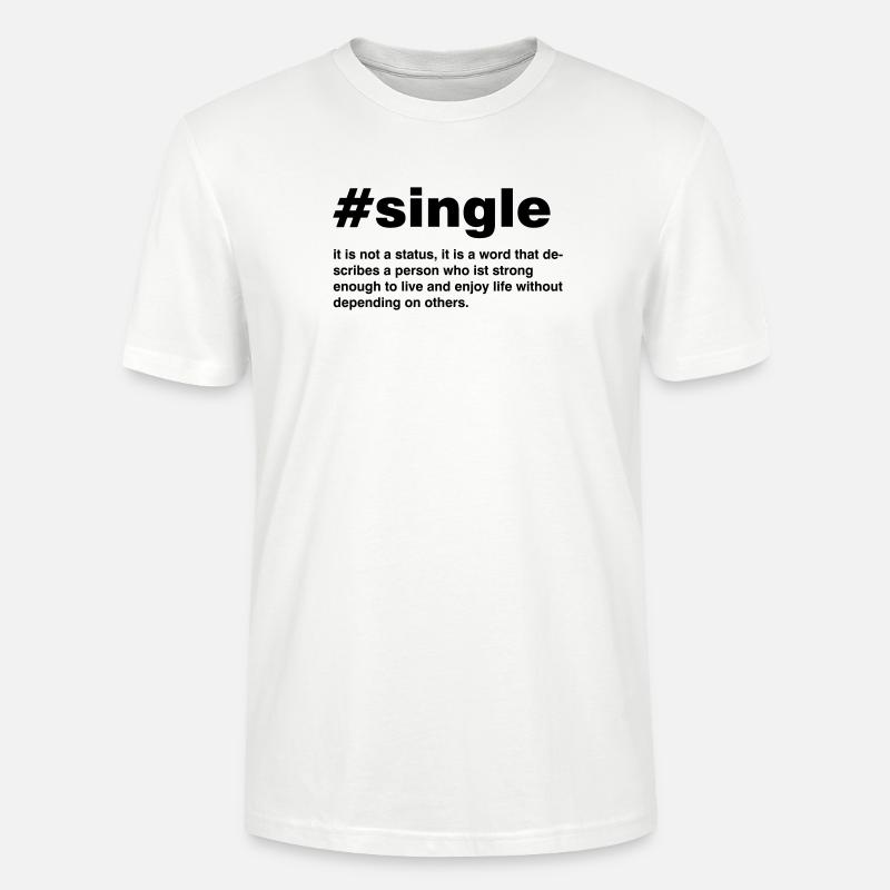 Single is not a status - Stanley/Stella Unisex Bio-T-Shirt CRAFTER - Weiß