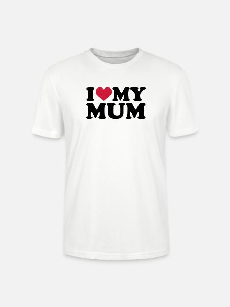 I love my Mum - Stanley/Stella CRAFTER Unisex Organic T-Shirt - white