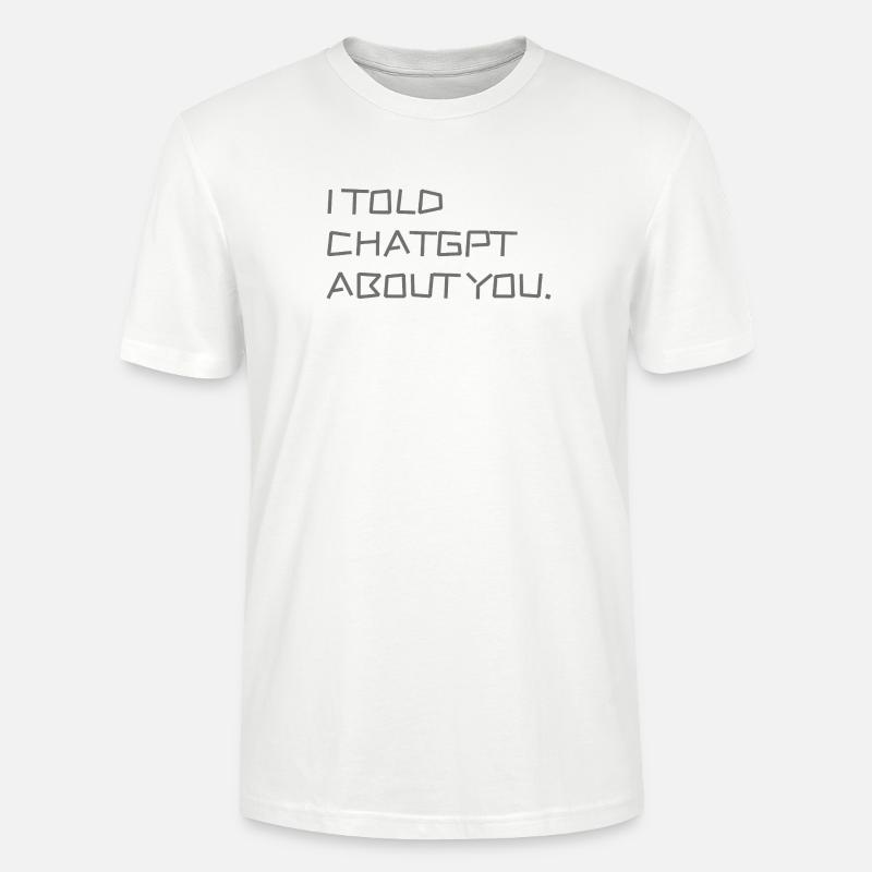 Ich habe ChatGPT von dir erzählt - Stanley/Stella Unisex Bio-T-Shirt CRAFTER - Weiß