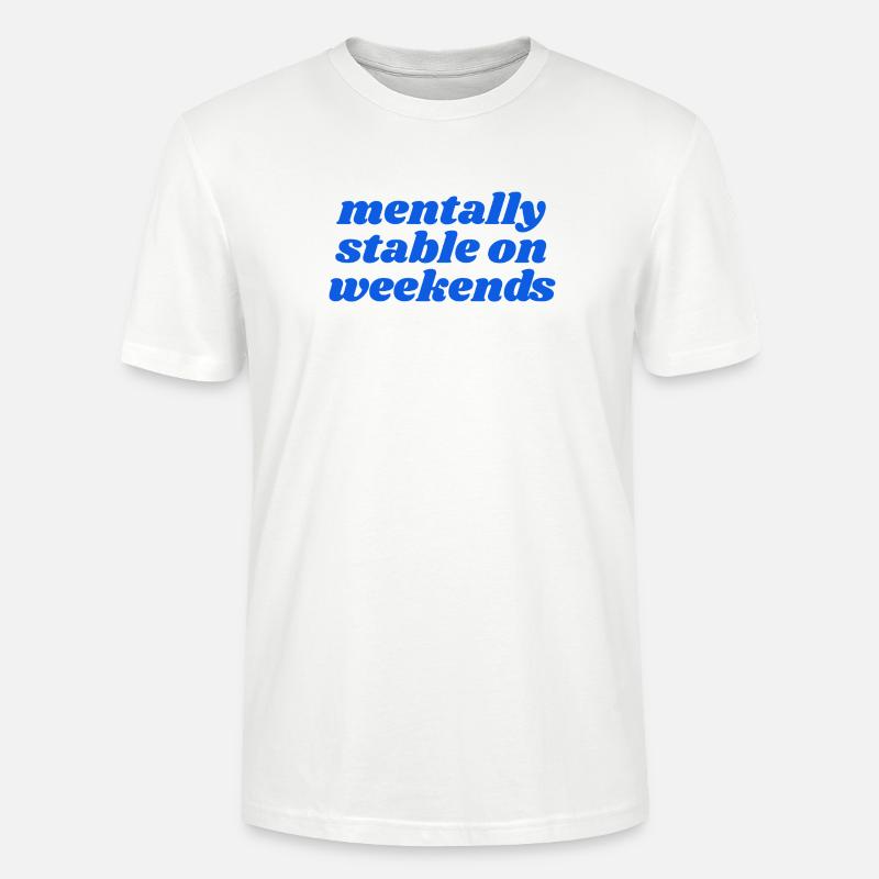 mentally stable on weekends - Stanley/Stella Unisex Bio-T-Shirt CRAFTER - Weiß