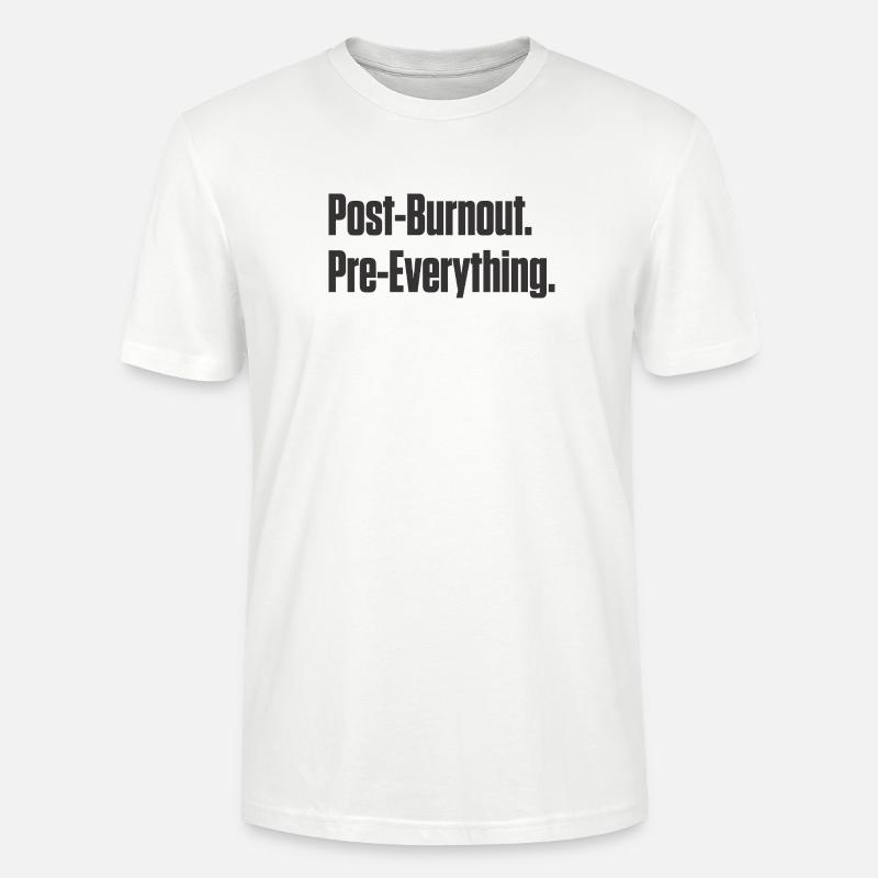 Post-Burnout Pre-Everything - Stanley/Stella CRAFTER Unisex Organic T-Shirt - white