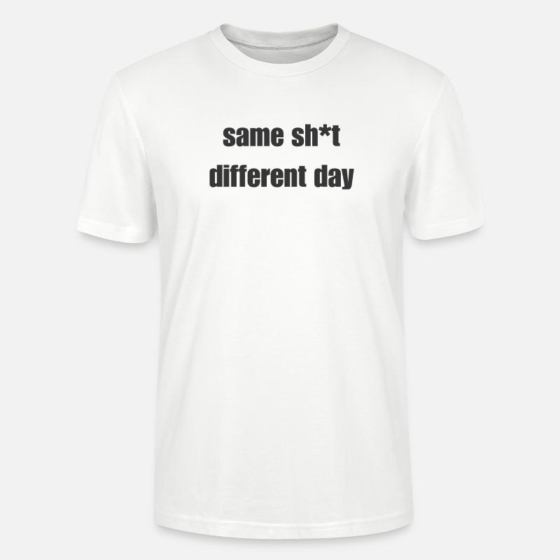 Same Shit Different Day – Sarkastisches Statement - Stanley/Stella Unisex Bio-T-Shirt CRAFTER - Weiß
