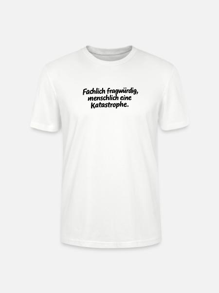 Fachlich fragwürdig, menschlich eine Katastrophe. - Stanley/Stella Unisex Bio-T-Shirt CRAFTER - Weiß