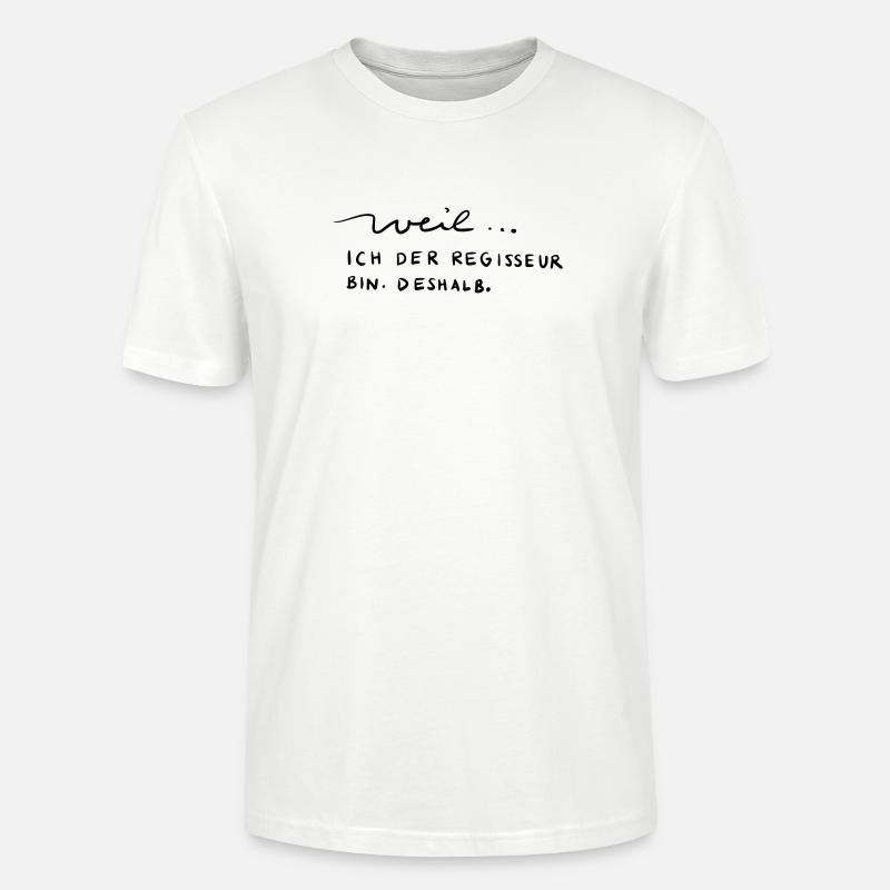 Weil...ich der Regisseur bin. Deshalb. - Stanley/Stella Unisex Bio-T-Shirt CRAFTER - Weiß