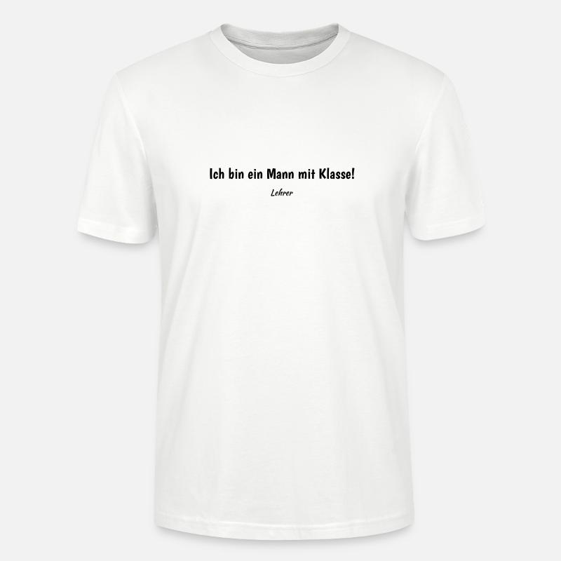 Ich bin ein Mann mit Klasse - Lehrer! - Stanley/Stella Unisex Bio-T-Shirt CRAFTER - Weiß