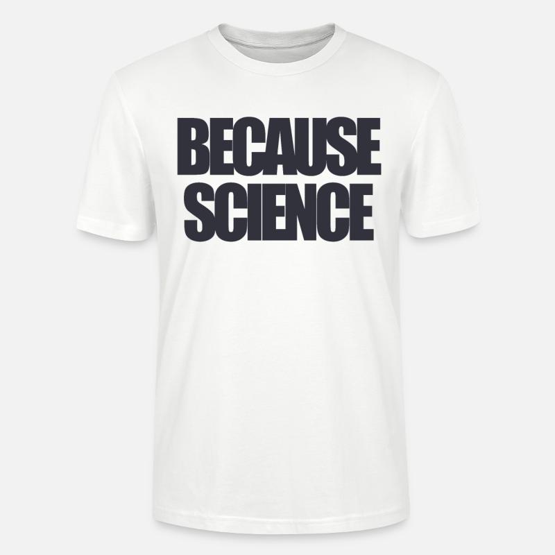 Funny text because science - Stanley/Stella Unisex Bio-T-Shirt CRAFTER - Weiß