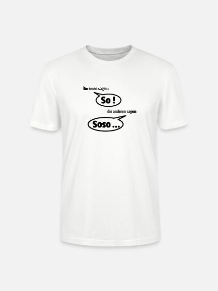 Die einen sagen so - Stanley/Stella Unisex Bio-T-Shirt CRAFTER - Weiß