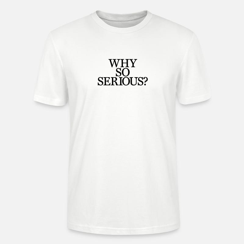 Why So Serious? - Stanley/Stella Unisex Bio-T-Shirt CRAFTER - Weiß