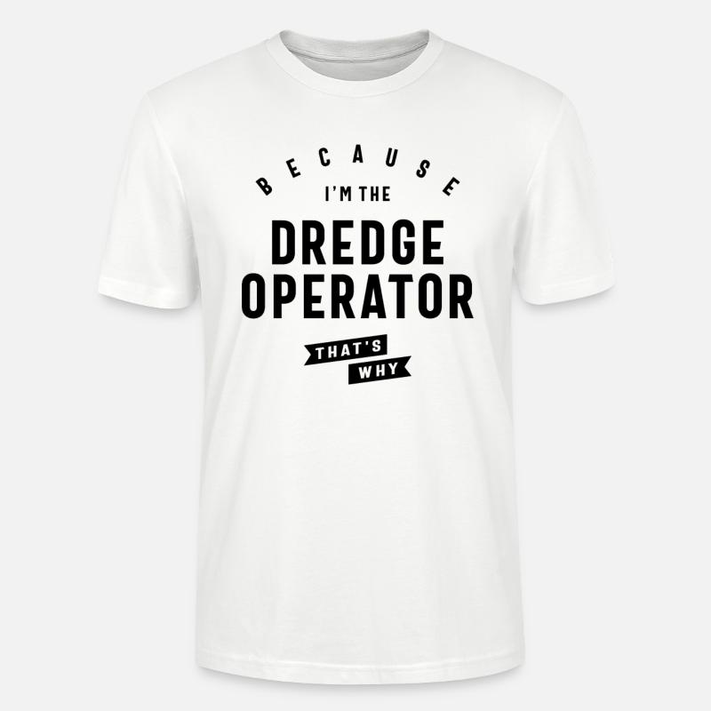 Dredge Operator Bold Statement - Stanley/Stella CRAFTER Unisex Organic T-Shirt - white