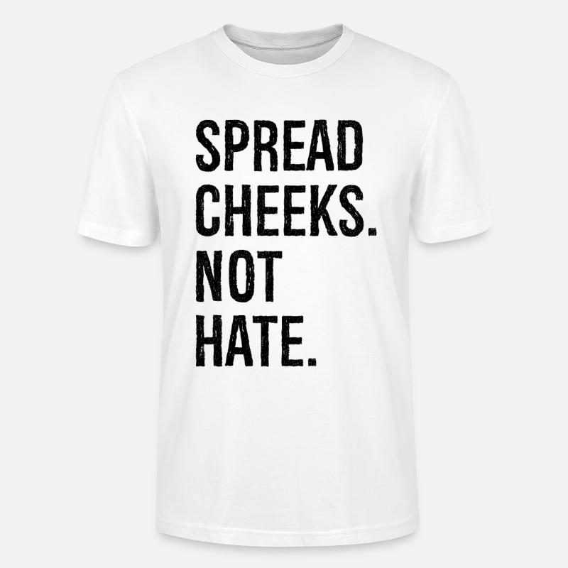 spread cheeks not hate - Stanley/Stella CRAFTER Unisex Organic T-Shirt - white