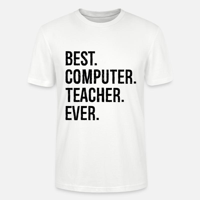 best computer teacher ever - Stanley/Stella Unisex Bio-T-Shirt CRAFTER - Weiß