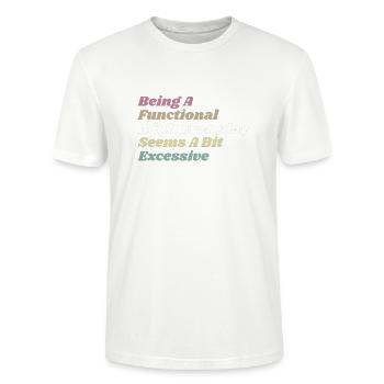 Functional Adult Every Day Seems a Bit Excessive - Stanley/Stella CRAFTER Unisex Organic T-Shirt - white - Front - Alina (178cm) & Michal (187cm)
