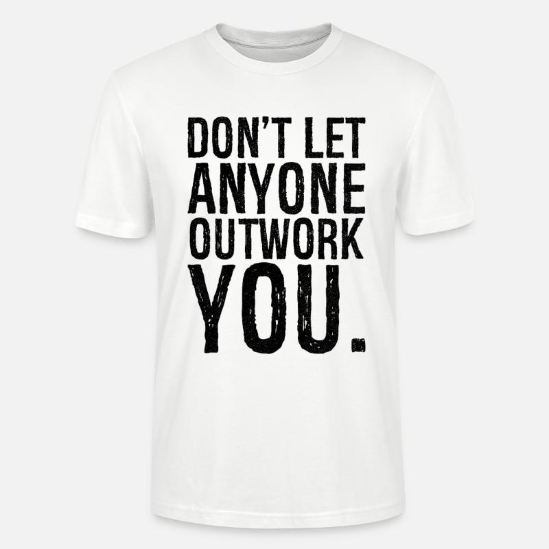 don't let anyone outwork you - Stanley/Stella Unisex Bio-T-Shirt CRAFTER - Weiß
