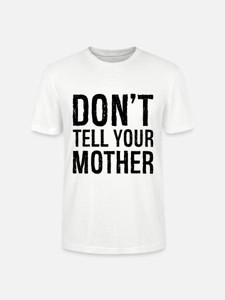 don't tell your mother - Stanley/Stella CRAFTER Unisex Organic T-Shirt - white