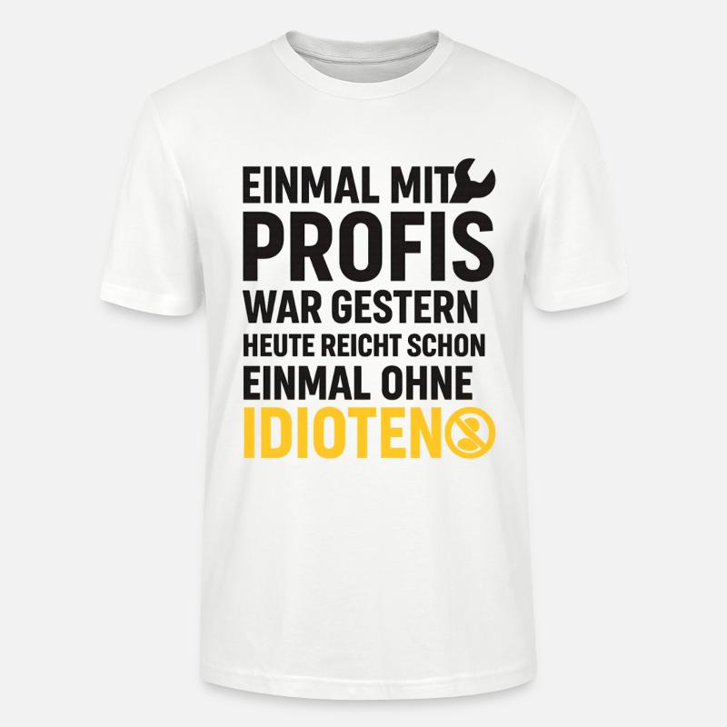 Einmal mit Profis – Ohne Idioten Design - Stanley/Stella Unisex Bio-T-Shirt CRAFTER - Weiß