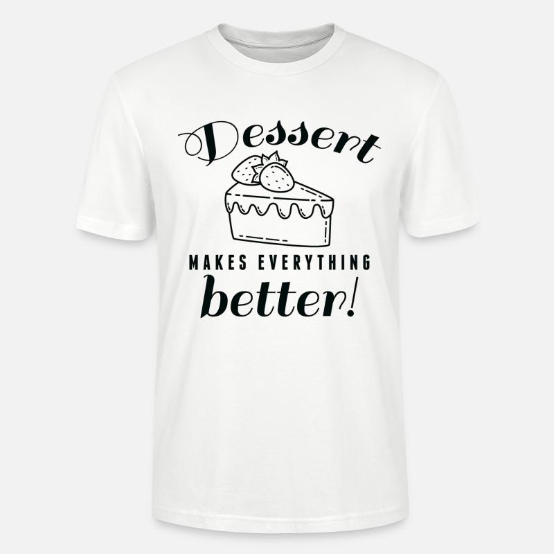 Dessert Makes Everything Better - Stanley/Stella CRAFTER Unisex Organic T-Shirt - white
