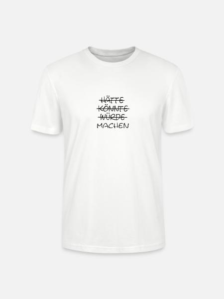 Hätte, Könnte, Würde, Machen! - Stanley/Stella Unisex Bio-T-Shirt CRAFTER - Weiß