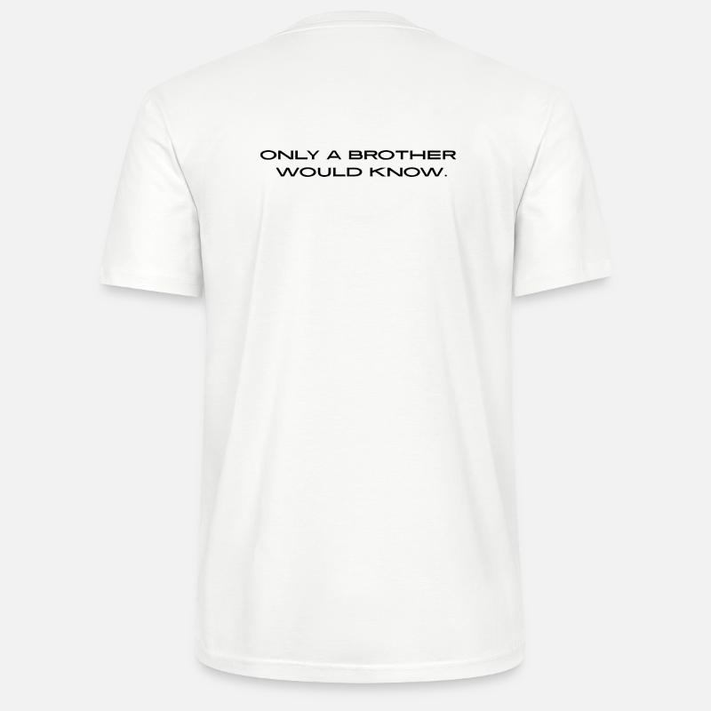 "Only a brother would know." - Stanley/Stella Unisex Bio-T-Shirt CRAFTER - Weiß