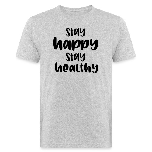 Stay happy, stay healthy - Männer Bio-T-Shirt